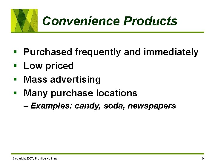 Convenience Products § § Purchased frequently and immediately Low priced Mass advertising Many purchase