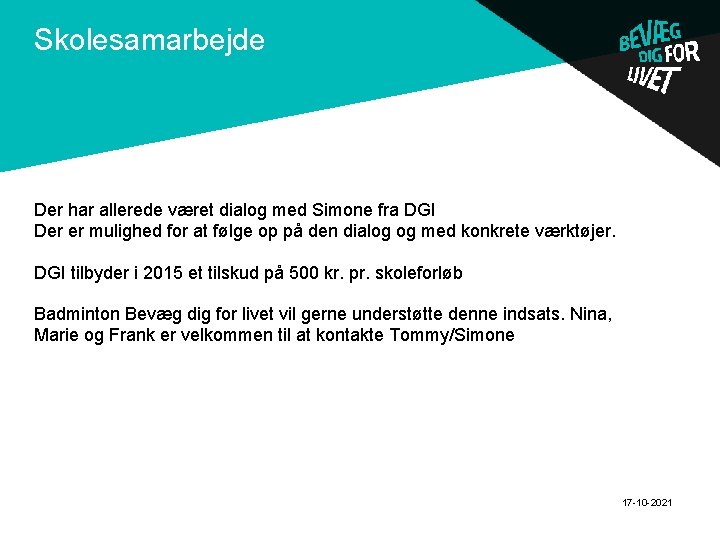 Skolesamarbejde . Der har allerede været dialog med Simone fra DGI Der er mulighed