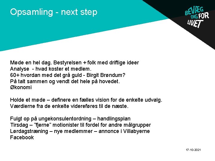 Opsamling - next step . Møde en hel dag. Bestyrelsen + folk med driftige