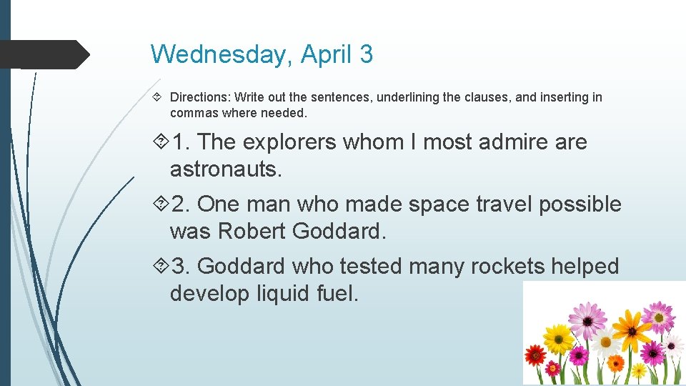 Wednesday, April 3 Directions: Write out the sentences, underlining the clauses, and inserting in