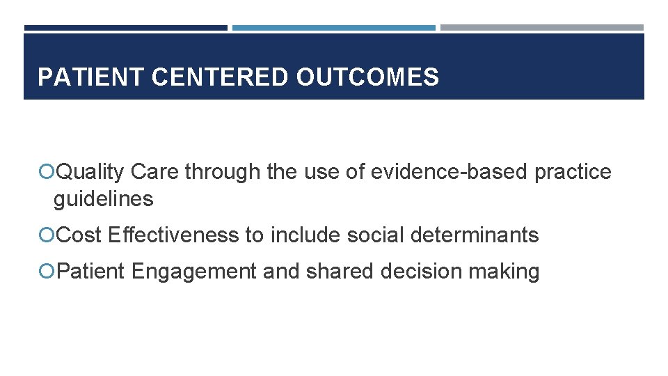 PATIENT CENTERED OUTCOMES Quality Care through the use of evidence-based practice guidelines Cost Effectiveness