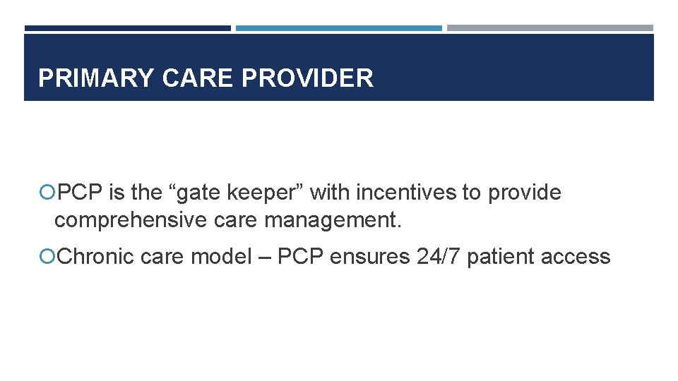 PRIMARY CARE PROVIDER PCP is the “gate keeper” with incentives to provide comprehensive care