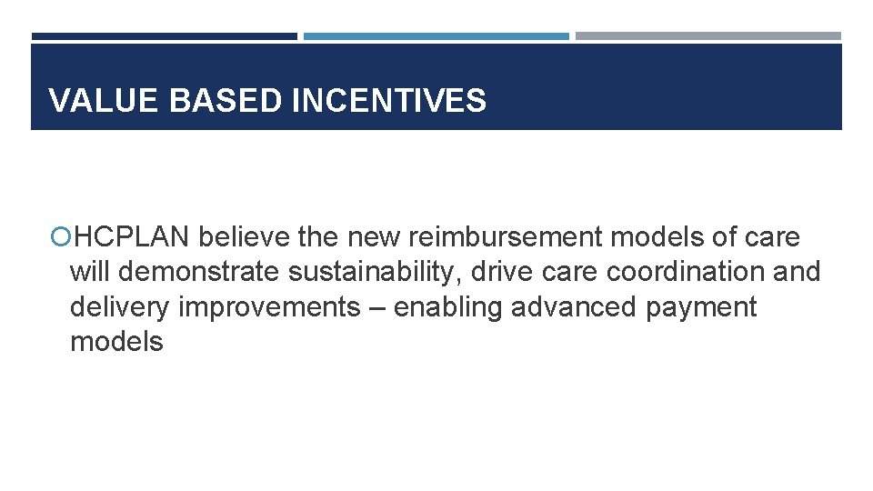 VALUE BASED INCENTIVES HCPLAN believe the new reimbursement models of care will demonstrate sustainability,