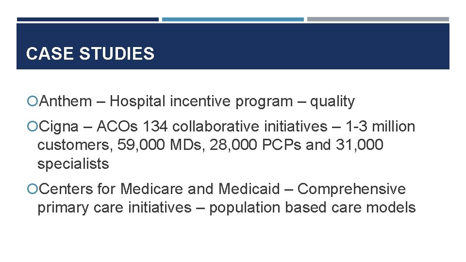 CASE STUDIES Anthem – Hospital incentive program – quality Cigna – ACOs 134 collaborative