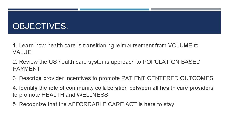 OBJECTIVES: 1. Learn how health care is transitioning reimbursement from VOLUME to VALUE 2.