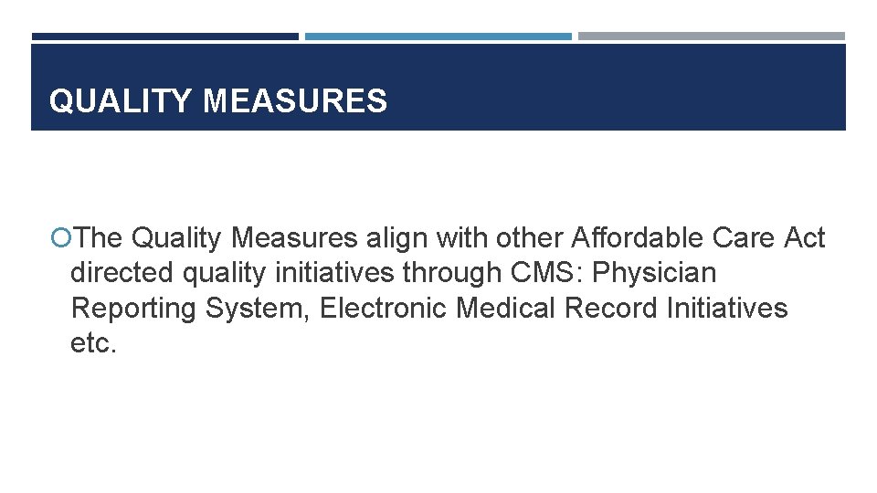 QUALITY MEASURES The Quality Measures align with other Affordable Care Act directed quality initiatives