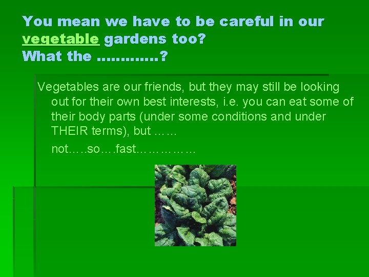 You mean we have to be careful in our vegetable gardens too? What the