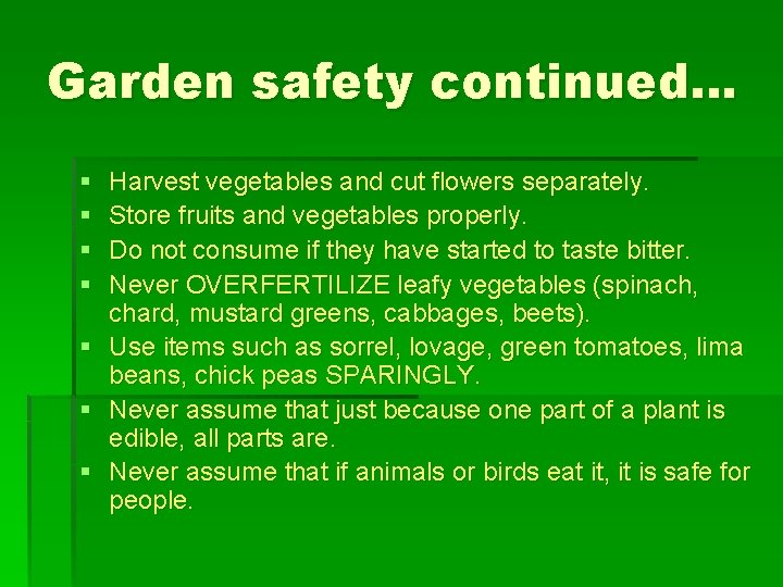 Garden safety continued… § § § § Harvest vegetables and cut flowers separately. Store
