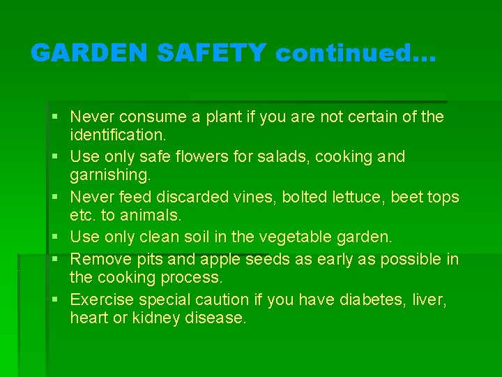 GARDEN SAFETY continued… § Never consume a plant if you are not certain of