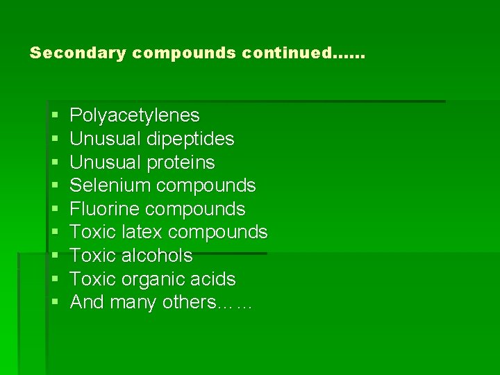 Secondary compounds continued…… § § § § § Polyacetylenes Unusual dipeptides Unusual proteins Selenium
