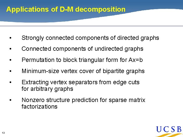 Applications of D-M decomposition 13 • Strongly connected components of directed graphs • Connected Applications of D-M decomposition 13 • Strongly connected components of directed graphs • Connected