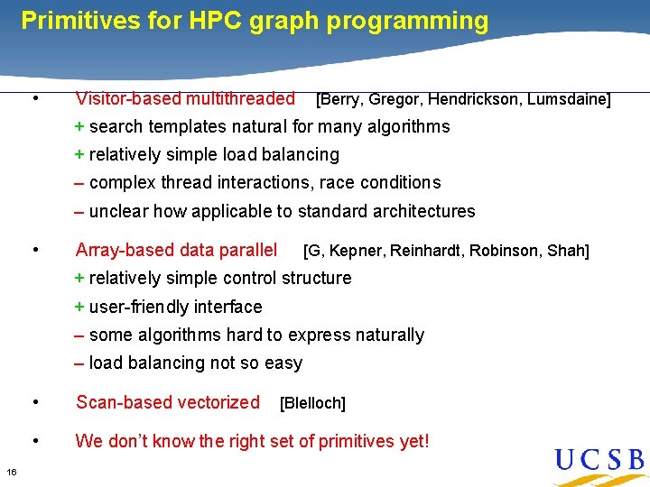 Primitives for HPC graph programming • Visitor-based multithreaded [Berry, Gregor, Hendrickson, Lumsdaine] + search