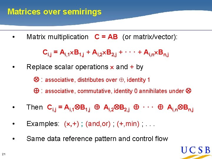Matrices over semirings • Matrix multiplication C = AB (or matrix/vector): Ci, j = Matrices over semirings • Matrix multiplication C = AB (or matrix/vector): Ci, j =