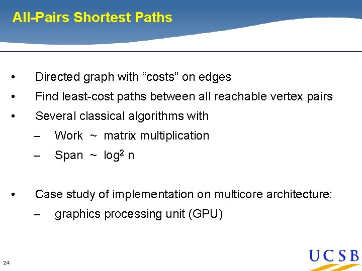 All-Pairs Shortest Paths • Directed graph with “costs” on edges • Find least-cost paths All-Pairs Shortest Paths • Directed graph with “costs” on edges • Find least-cost paths