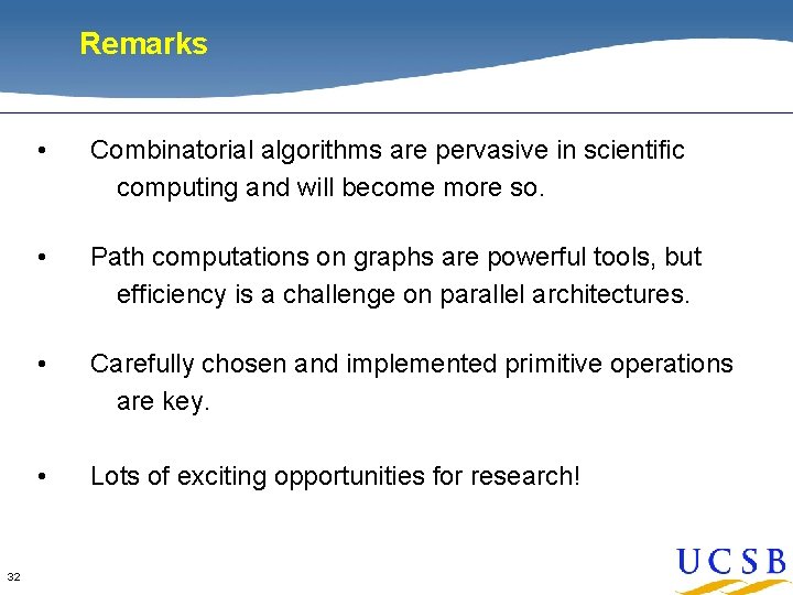 Remarks 32 • Combinatorial algorithms are pervasive in scientific computing and will become more Remarks 32 • Combinatorial algorithms are pervasive in scientific computing and will become more