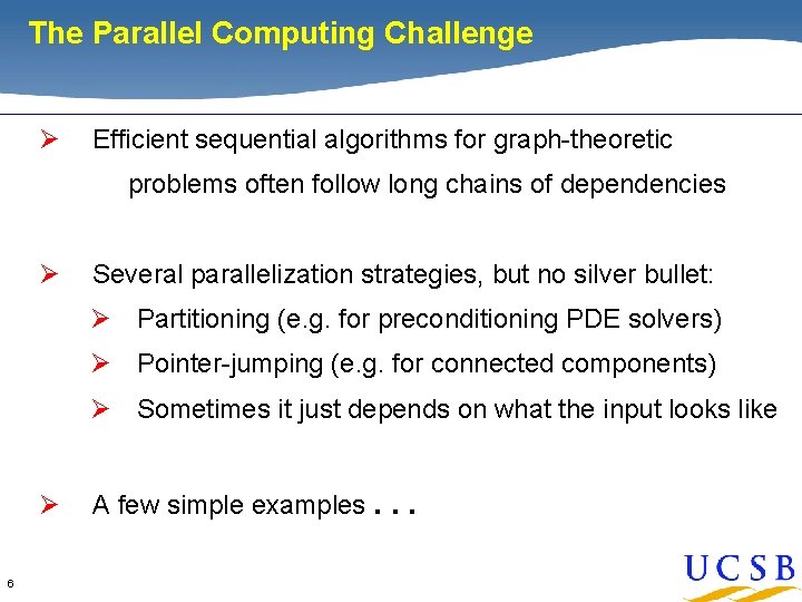The Parallel Computing Challenge Ø Efficient sequential algorithms for graph-theoretic problems often follow long The Parallel Computing Challenge Ø Efficient sequential algorithms for graph-theoretic problems often follow long