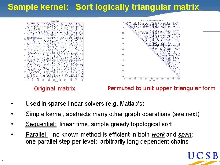 Sample kernel: Sort logically triangular matrix Original matrix 7 Permuted to unit upper triangular Sample kernel: Sort logically triangular matrix Original matrix 7 Permuted to unit upper triangular