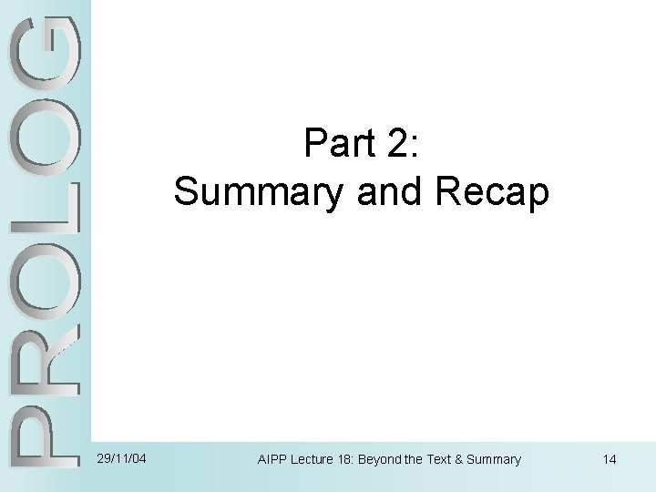 Part 2: Summary and Recap 29/11/04 AIPP Lecture 18: Beyond the Text & Summary
