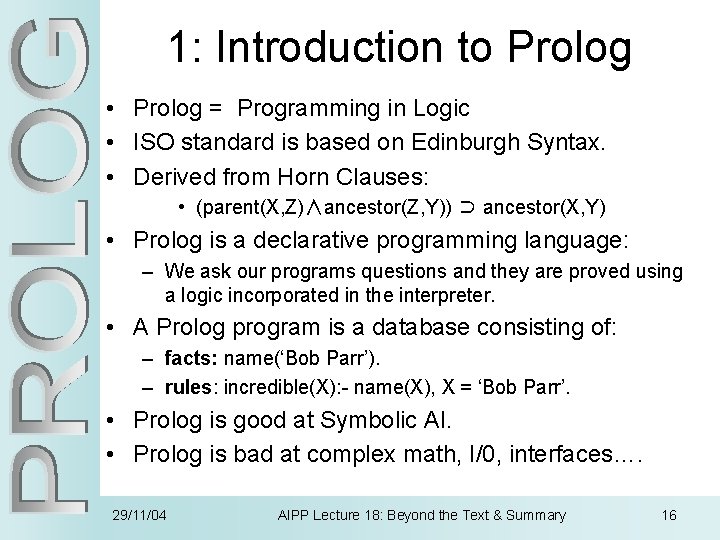 1: Introduction to Prolog • Prolog = Programming in Logic • ISO standard is