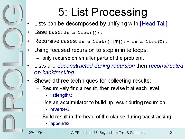 5: List Processing • Lists can be decomposed by unifying with [Head|Tail] • Base