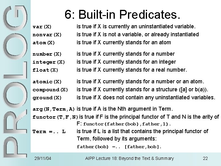 6: Built-in Predicates. var(X) nonvar(X) atom(X) is true if X is currently an uninstantiated