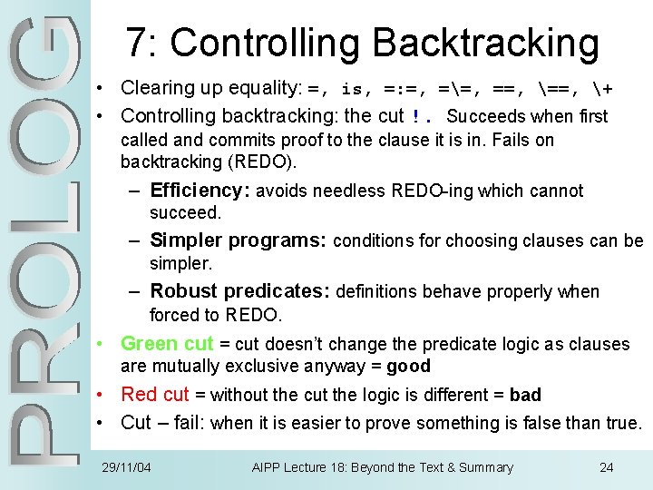 7: Controlling Backtracking • Clearing up equality: =, is, =: =, ==, ==, +