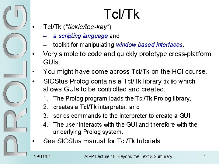 Tcl/Tk • Tcl/Tk (“tickle/tee-kay”) – – • • • Very simple to code and