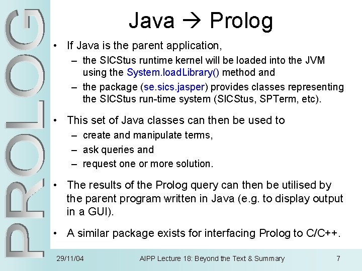 Java Prolog • If Java is the parent application, – the SICStus runtime kernel