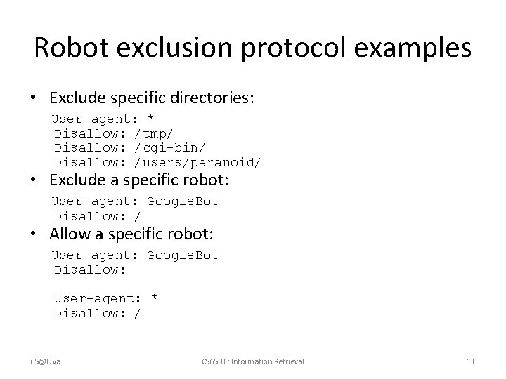 Robot exclusion protocol examples • Exclude specific directories: User-agent: * Disallow: /tmp/ Disallow: /cgi-bin/
