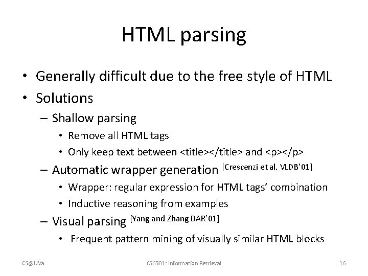 HTML parsing • Generally difficult due to the free style of HTML • Solutions