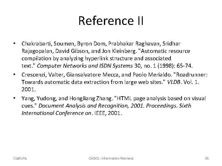 Reference II • Chakrabarti, Soumen, Byron Dom, Prabhakar Raghavan, Sridhar Rajagopalan, David Gibson, and