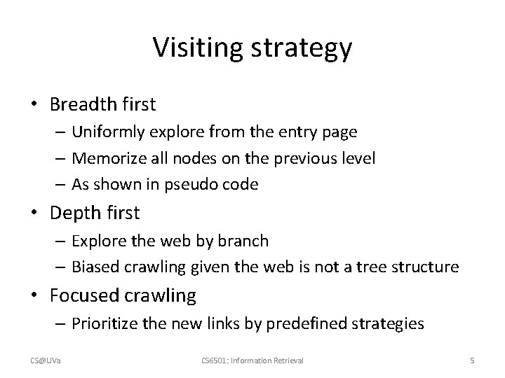 Visiting strategy • Breadth first – Uniformly explore from the entry page – Memorize