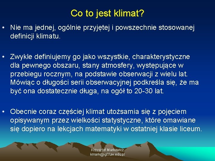 Co to jest klimat? • Nie ma jednej, ogólnie przyjętej i powszechnie stosowanej definicji