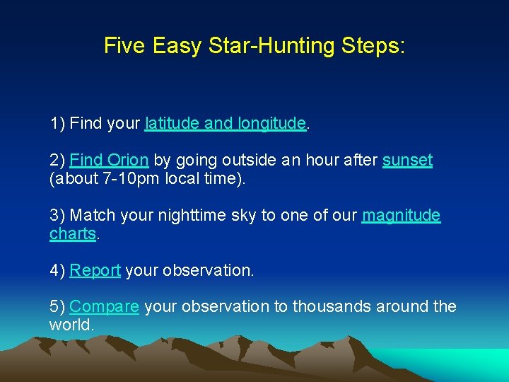 Five Easy Star-Hunting Steps: 1) Find your latitude and longitude. 2) Find Orion by