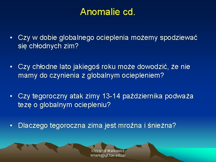 Anomalie cd. • Czy w dobie globalnego ocieplenia możemy spodziewać się chłodnych zim? •