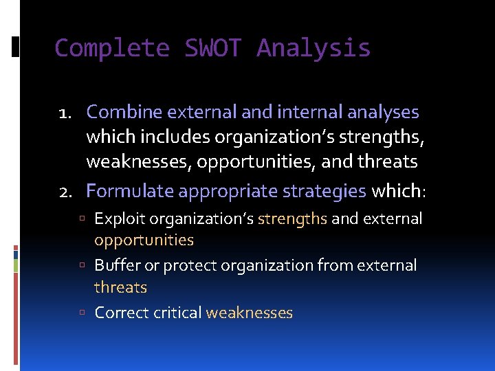 Complete SWOT Analysis 1. Combine external and internal analyses which includes organization’s strengths, weaknesses,