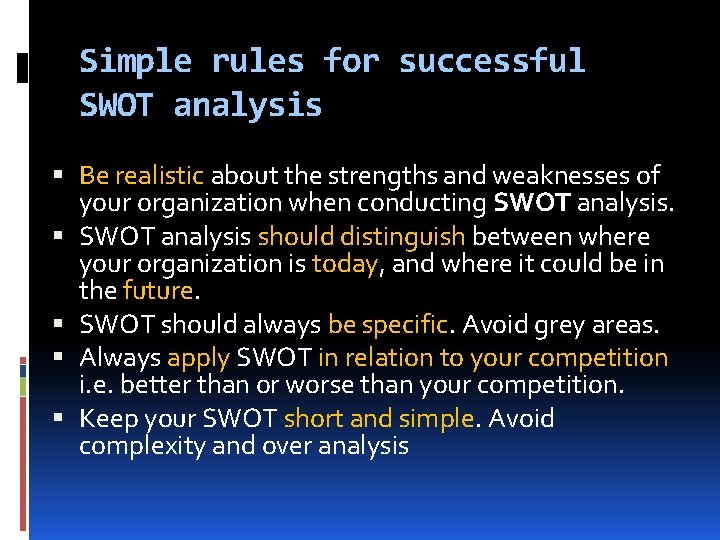 Simple rules for successful SWOT analysis Be realistic about the strengths and weaknesses of