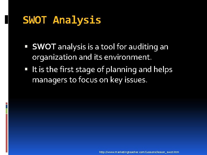 SWOT Analysis SWOT analysis is a tool for auditing an organization and its environment.