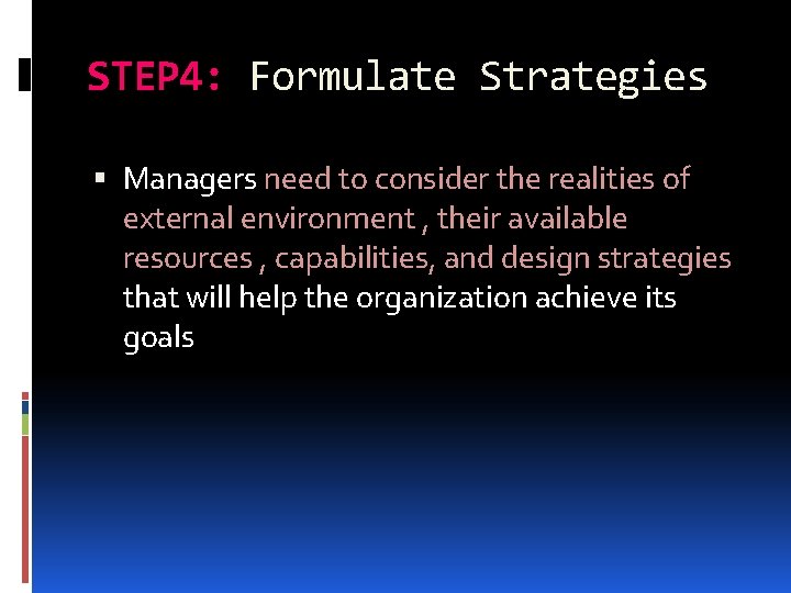 STEP 4: Formulate Strategies Managers need to consider the realities of external environment ,