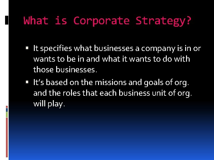 What is Corporate Strategy? It specifies what businesses a company is in or wants