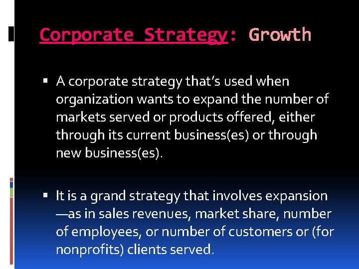 Corporate Strategy: Growth A corporate strategy that’s used when organization wants to expand the