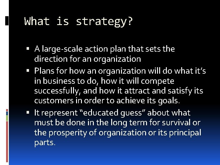 What is strategy? A large-scale action plan that sets the direction for an organization