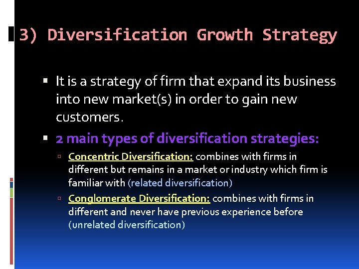 3) Diversification Growth Strategy It is a strategy of firm that expand its business