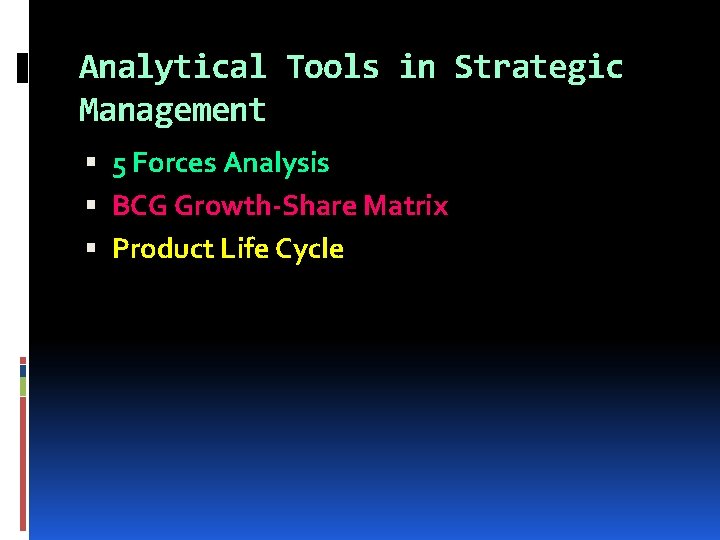 Analytical Tools in Strategic Management 5 Forces Analysis BCG Growth-Share Matrix Product Life Cycle