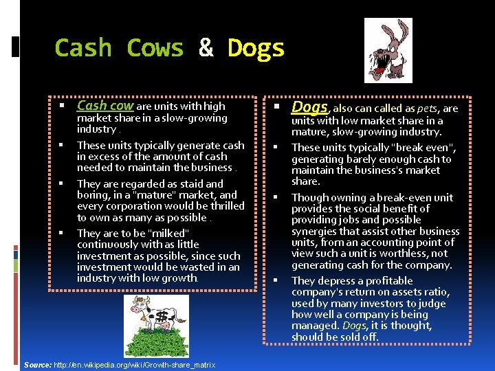 Cash Cows & Dogs Cash cow are units with high Dogs, also can called