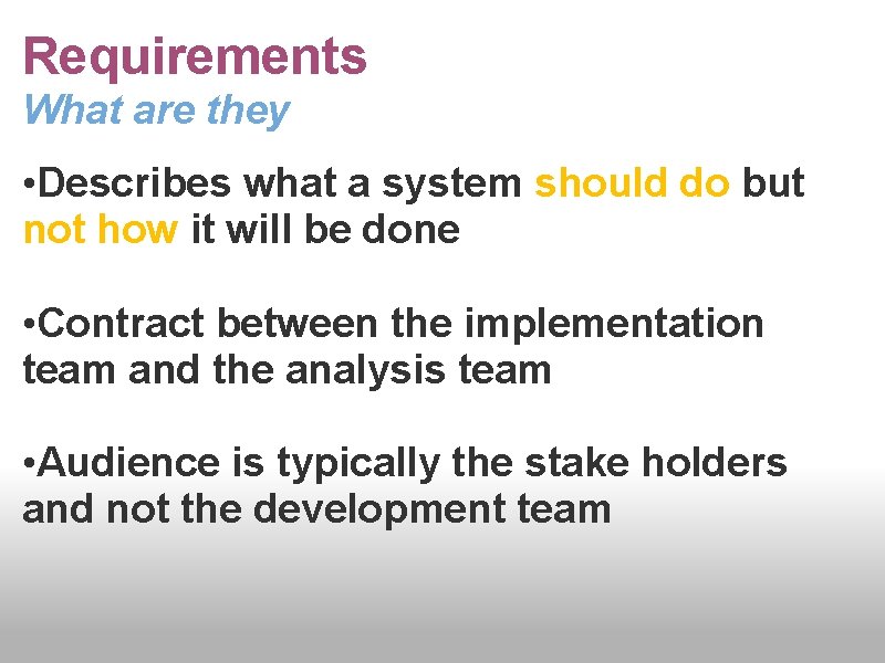 Requirements What are they • Describes what a system should do but not how