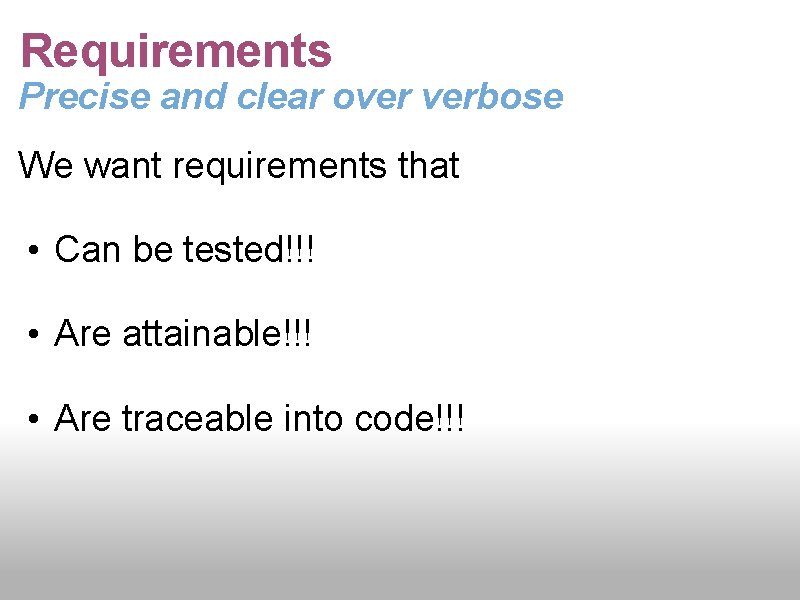 Requirements Precise and clear over verbose We want requirements that • Can be tested!!!