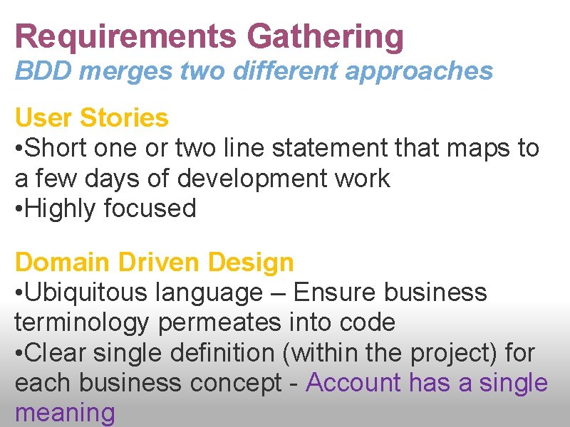 Requirements Gathering BDD merges two different approaches User Stories • Short one or two