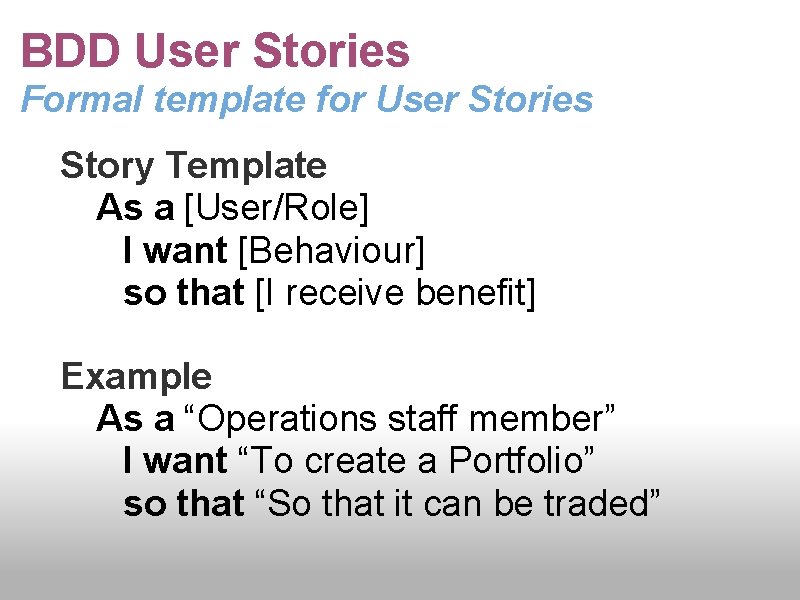 BDD User Stories Formal template for User Stories Story Template As a [User/Role] I