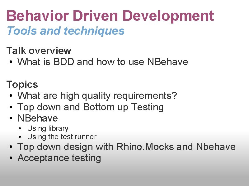 Behavior Driven Development Tools and techniques Talk overview • What is BDD and how